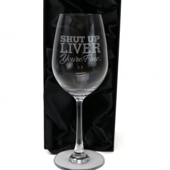 Shut Up Liver, Youre Fine. Engraved 350ml Stemmed Wine Glass with Gift Box