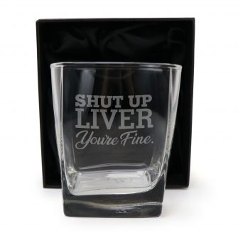 Shut Up Liver, Youre Fine. Engraved 290ml Quartet Scotch Glass